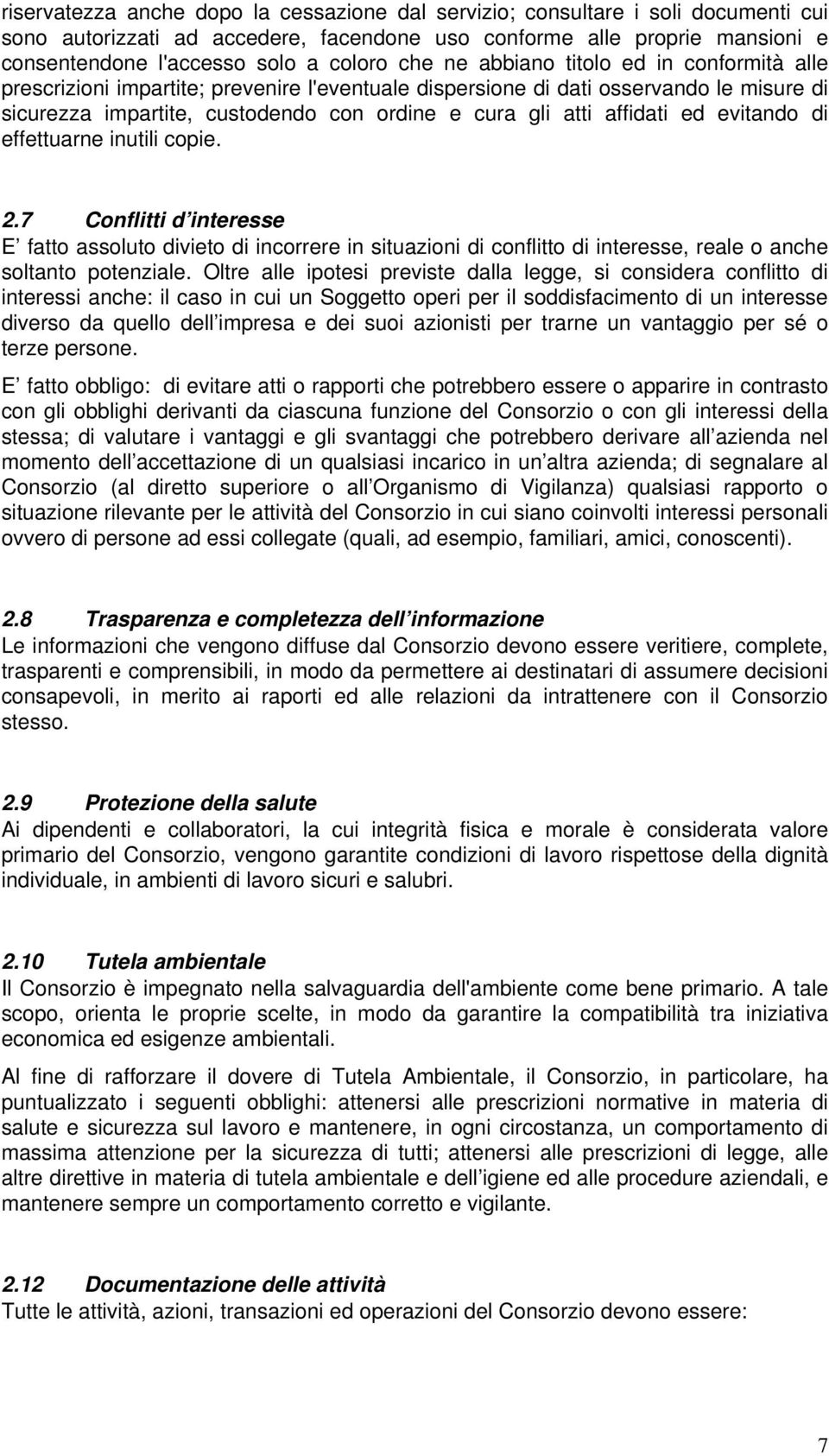 affidati ed evitando di effettuarne inutili copie. 2.7 Conflitti d interesse E fatto assoluto divieto di incorrere in situazioni di conflitto di interesse, reale o anche soltanto potenziale.