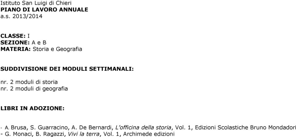 2 moduli di geografia LIBRI IN ADOZIONE: - A. Brusa, S. Guarracino, A.