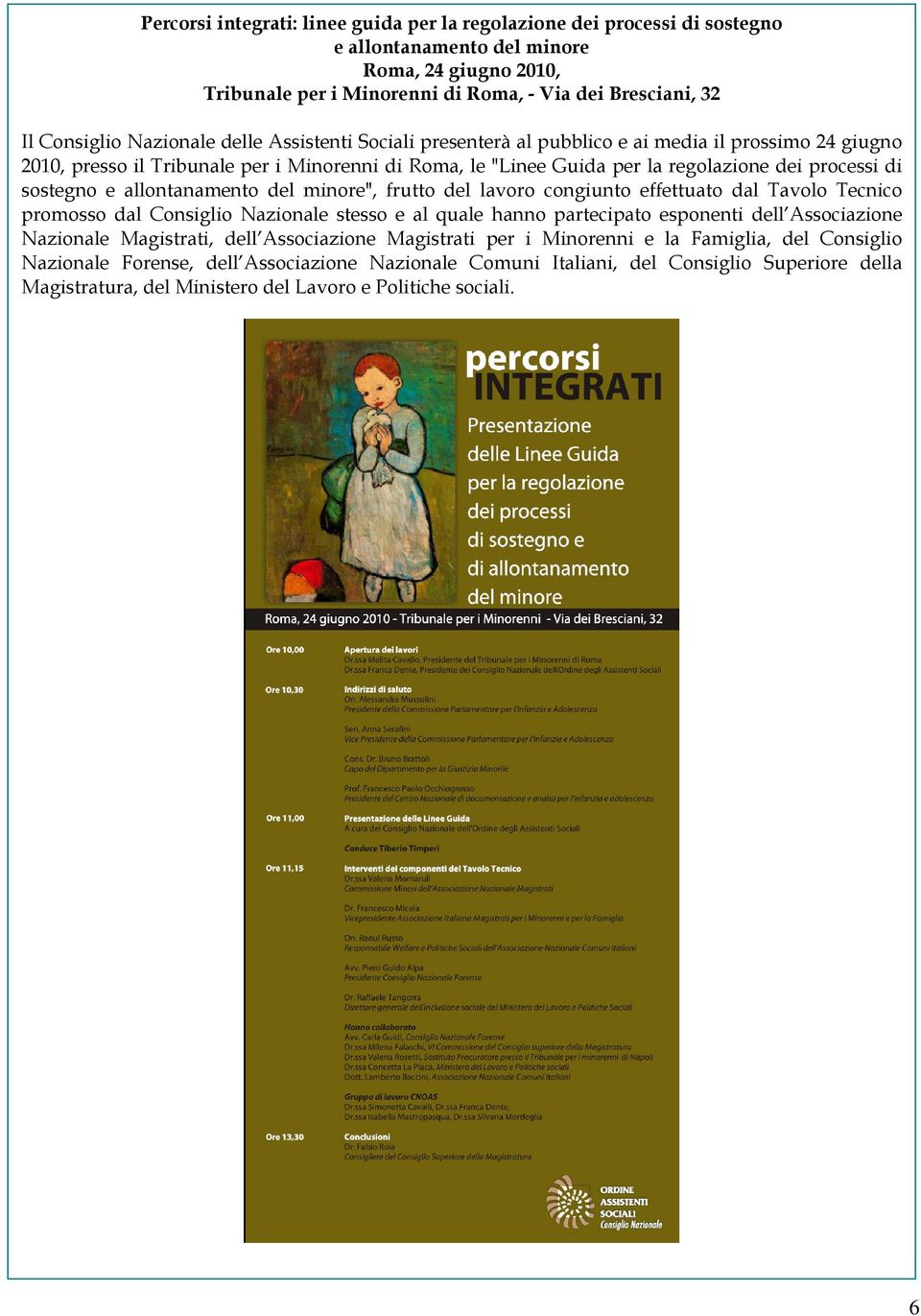 sostegno e allontanamento del minore", frutto del lavoro congiunto effettuato dal Tavolo Tecnico promosso dal Consiglio Nazionale stesso e al quale hanno partecipato esponenti dell Associazione