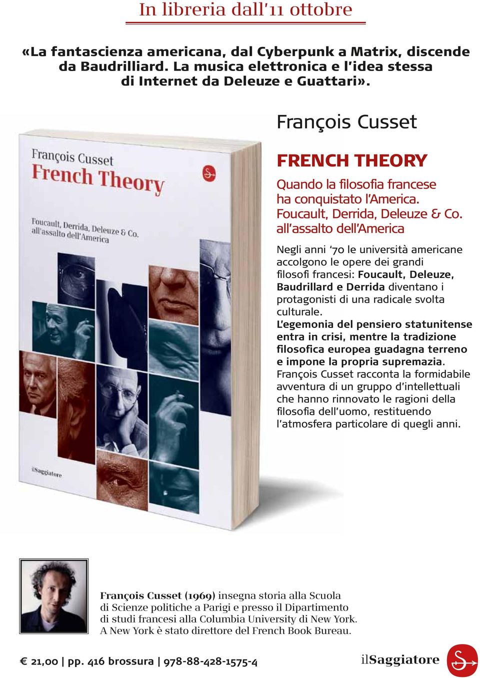 all assalto dell America Negli anni 70 le università americane accolgono le opere dei grandi filosofi francesi: Foucault, Deleuze, Baudrillard e Derrida diventano i protagonisti di una radicale