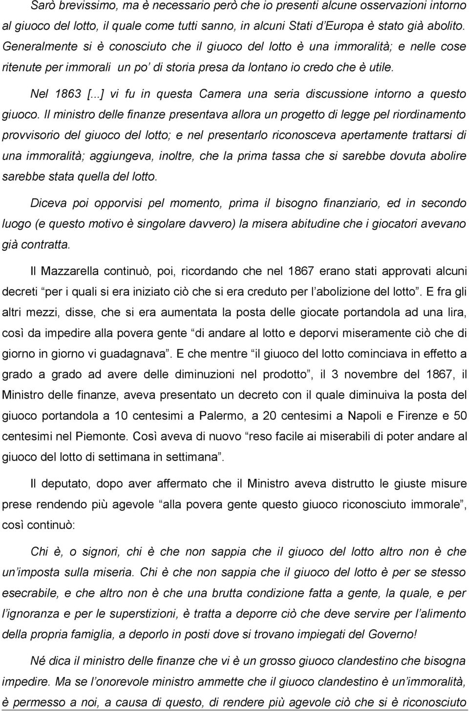 ..] vi fu in questa Camera una seria discussione intorno a questo giuoco.