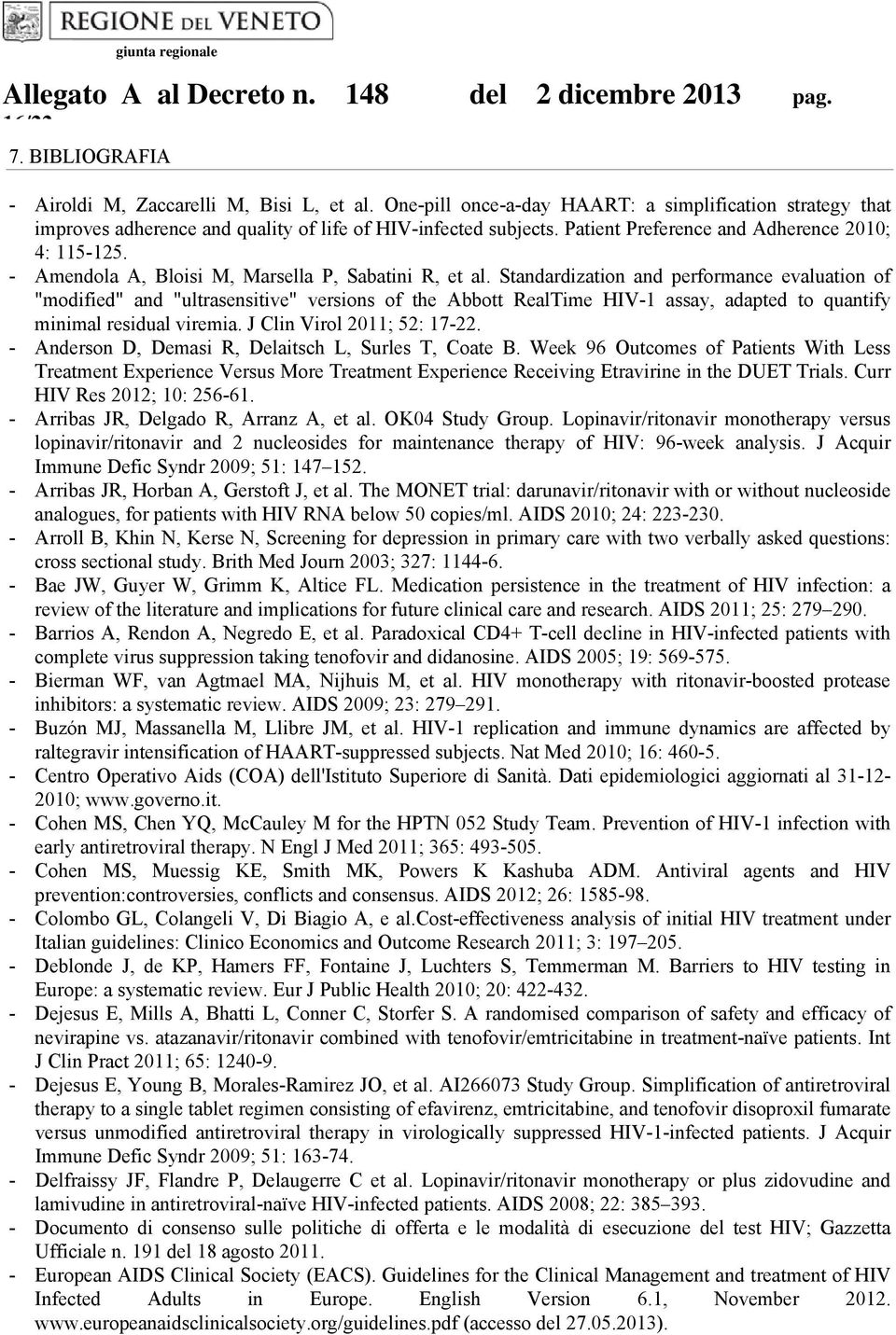 Standardization and performance evaluation of "modified" and "ultrasensitive" versions of the Abbott RealTime HIV-1 assay, adapted to quantify minimal residual viremia. J Clin Virol 2011; 52: 17-22.