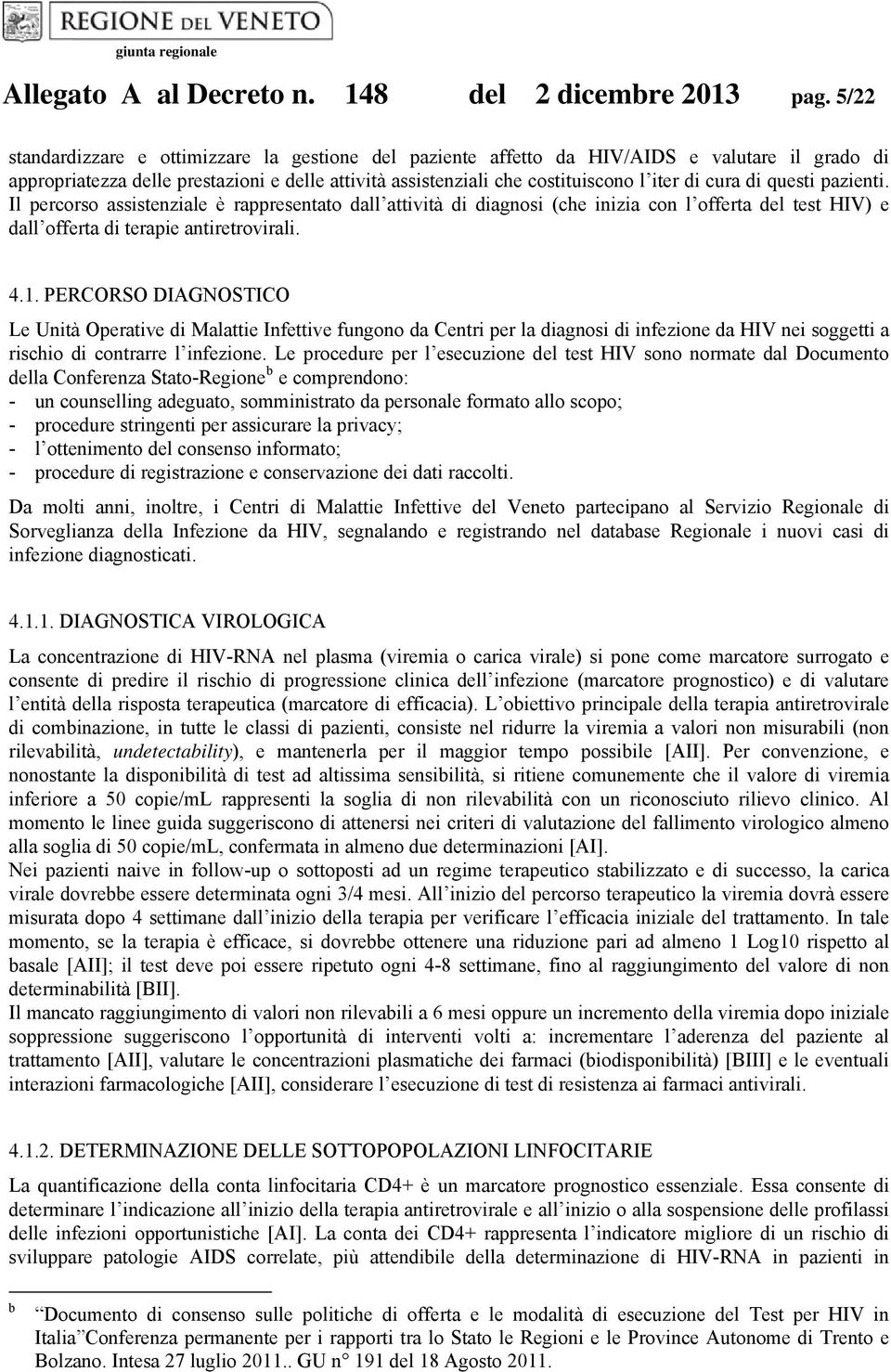 PERCORSO DIAGNOSTICO Le Unità Operative di Malattie Infettive fungono da Centri per la diagnosi di infezione da HIV nei soggetti a rischio di contrarre l infezione.