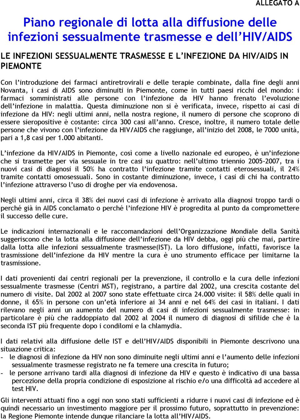 persone con l infezione da HIV hanno frenato l evoluzione dell infezione in malattia.