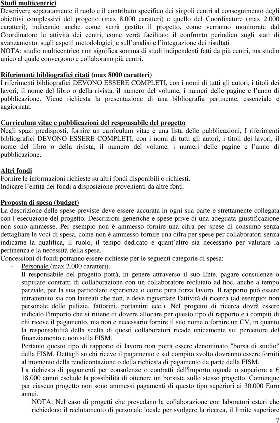 000 caratteri), indicando anche come verrà gestito il progetto, come verranno monitorate dal Coordinatore le attività dei centri, come verrà facilitato il confronto periodico sugli stati di