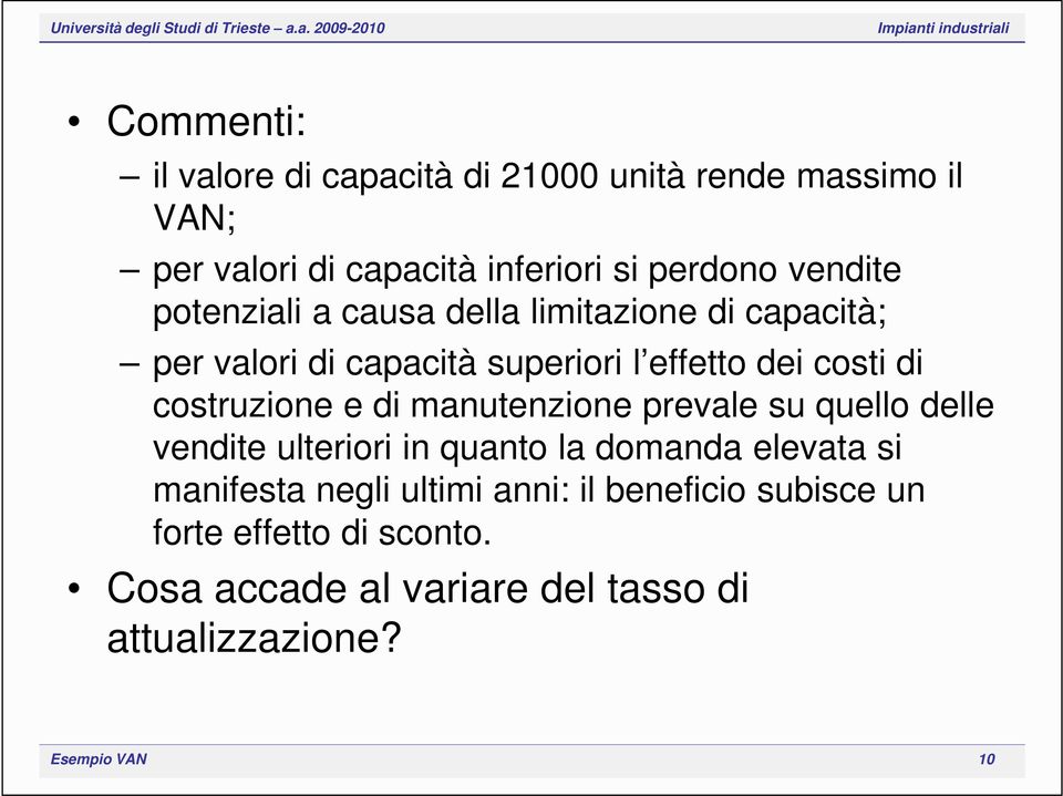 costruzione e di manutenzione prevale su quello delle vendite ulteriori in quanto la domanda elevata si manifesta