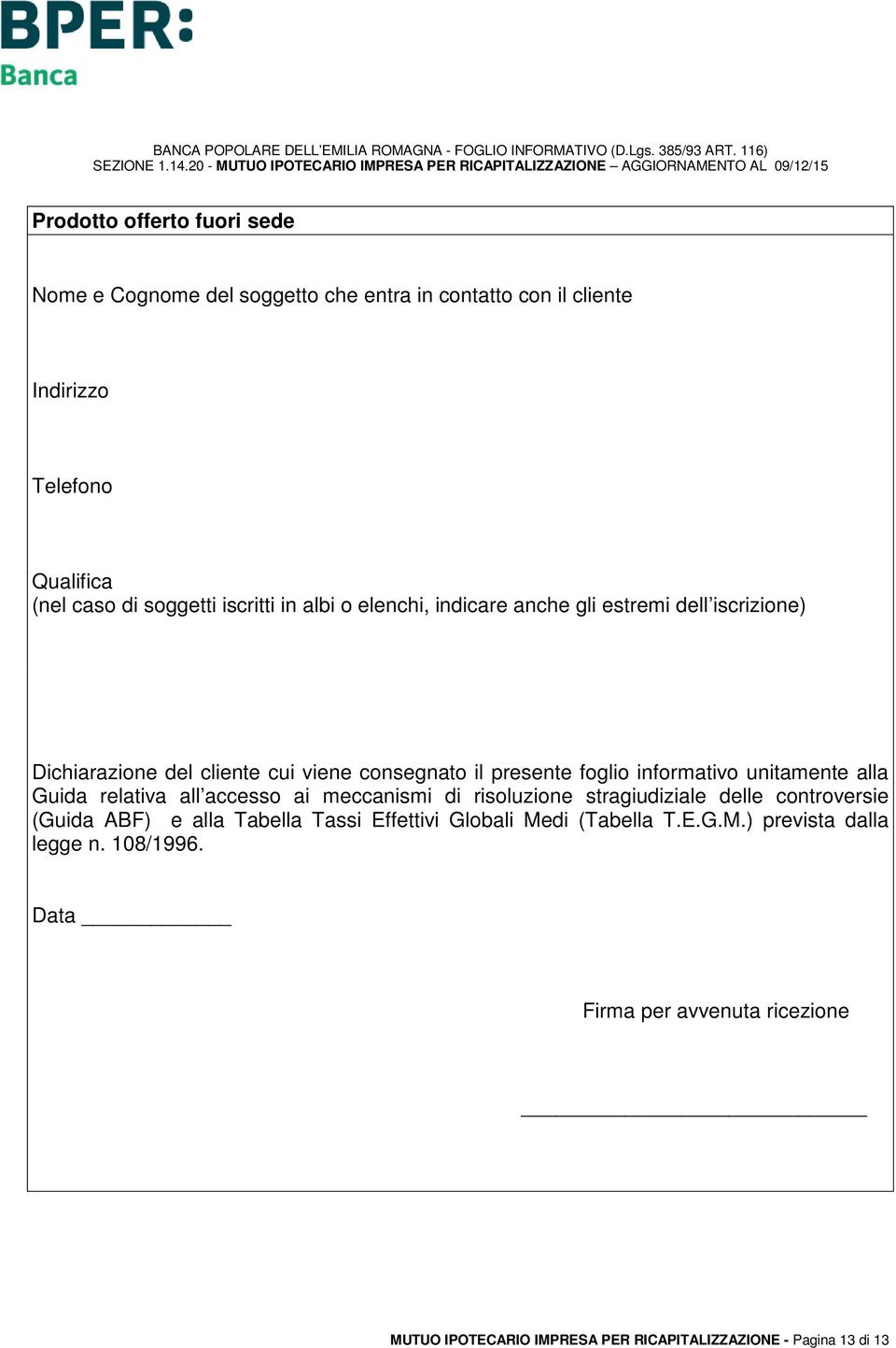 unitamente alla Guida relativa all accesso ai meccanismi di risoluzione stragiudiziale delle controversie (Guida ABF) e alla Tabella Tassi Effettivi