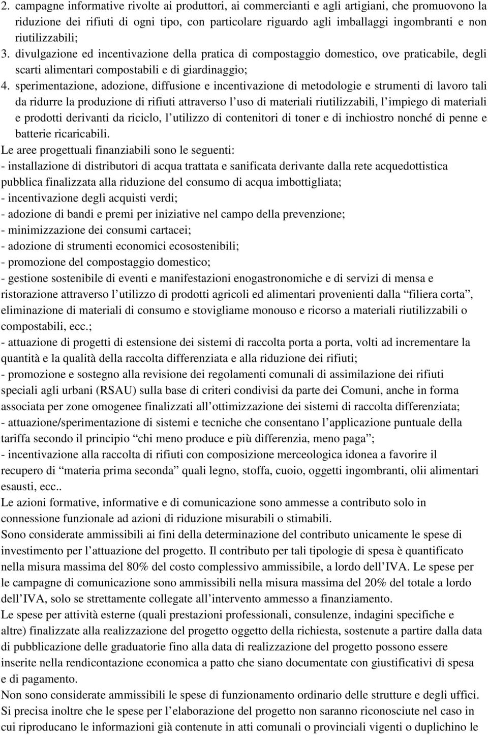 sperimentazione, adozione, diffusione e incentivazione di metodologie e strumenti di lavoro tali da ridurre la produzione di rifiuti attraverso l uso di materiali riutilizzabili, l impiego di