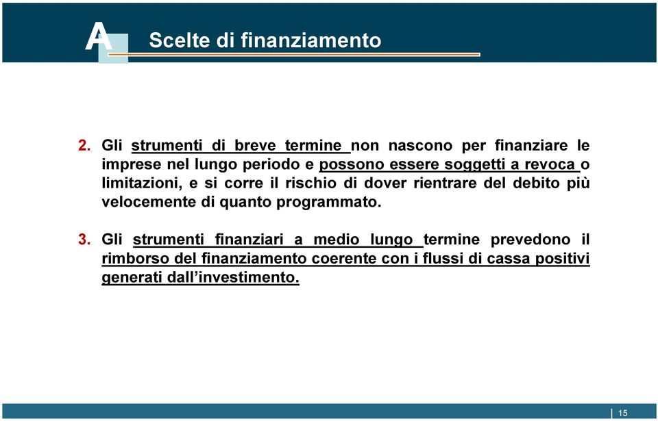 soggetti a revoca o limitazioni, e si corre il rischio di dover rientrare del debito più velocemente di