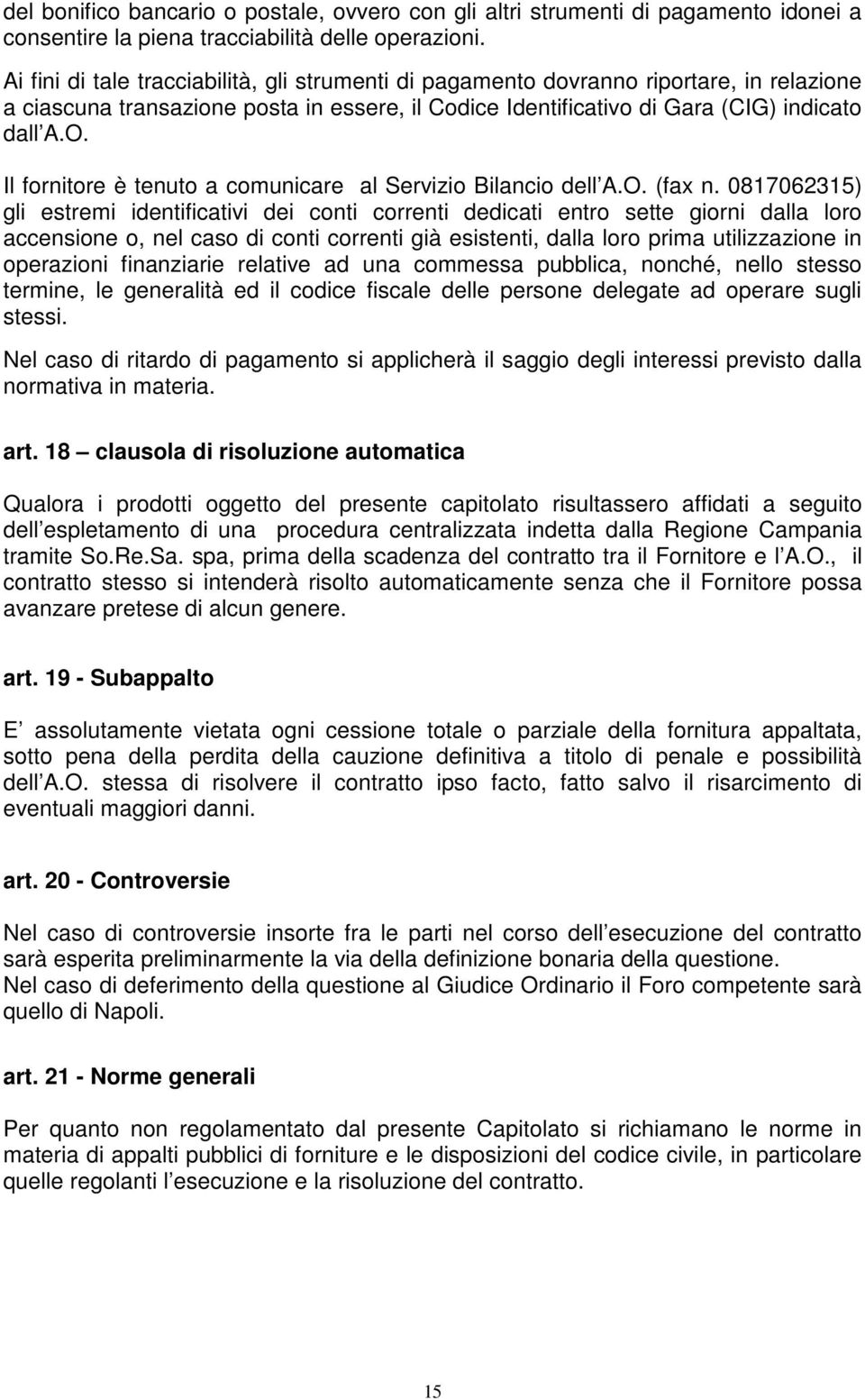 Il fornitore è tenuto a comunicare al Servizio Bilancio dell A.O. (fax n.