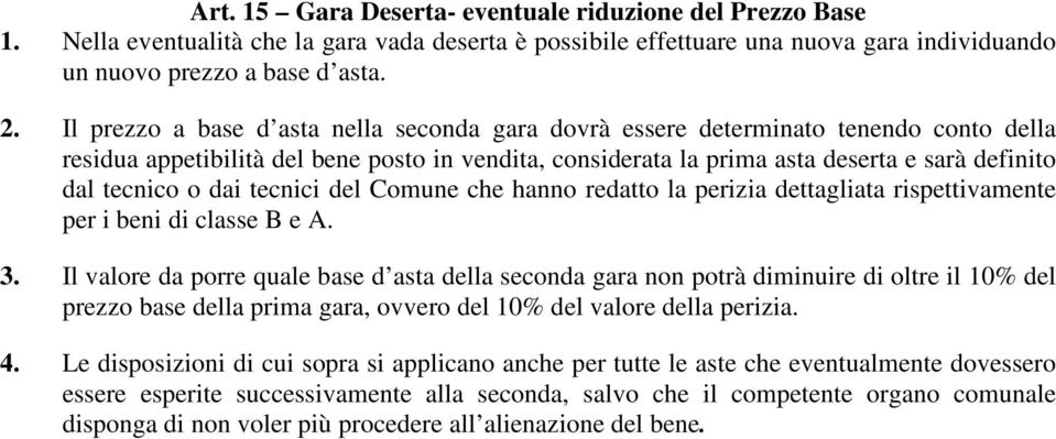 dai tecnici del Comune che hanno redatto la perizia dettagliata rispettivamente per i beni di classe B e A. 3.