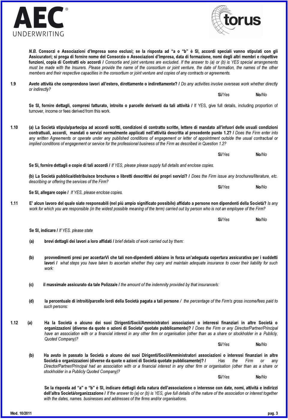 If the answer to (a) or (b) is YES special arrangements must be made with the Insurers.