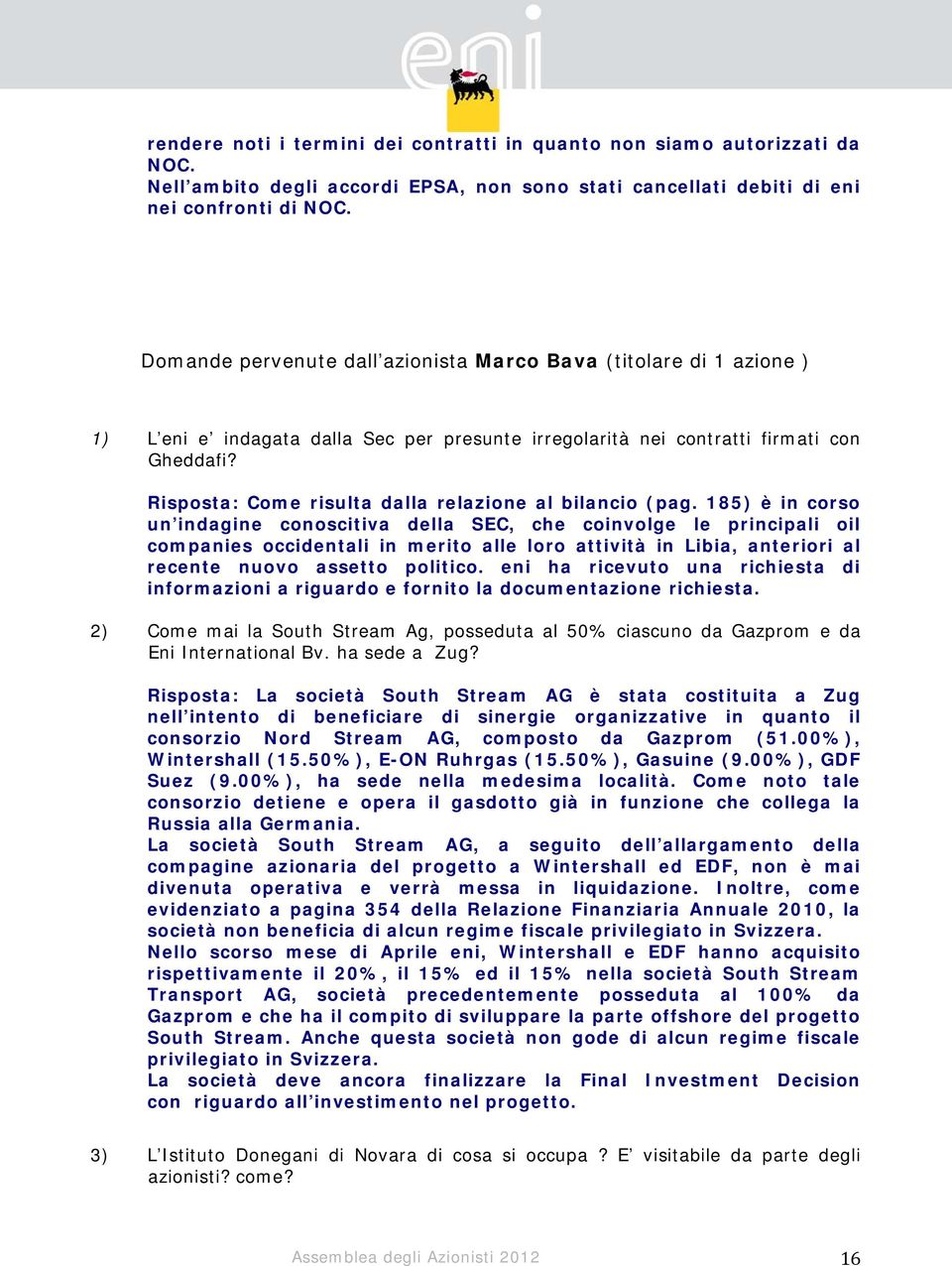 Risposta: Come risulta dalla relazione al bilancio (pag.