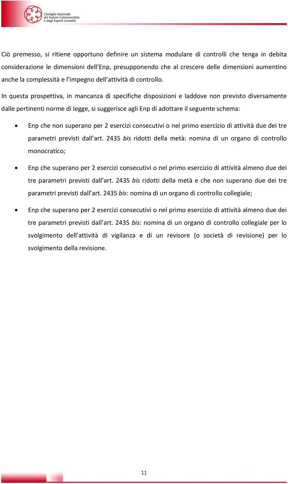 In questa prospettiva, in mancanza di specifiche disposizioni e laddove non previsto diversamente dalle pertinenti norme di legge, si suggerisce agli Enp di adottare il seguente schema: Enp che non