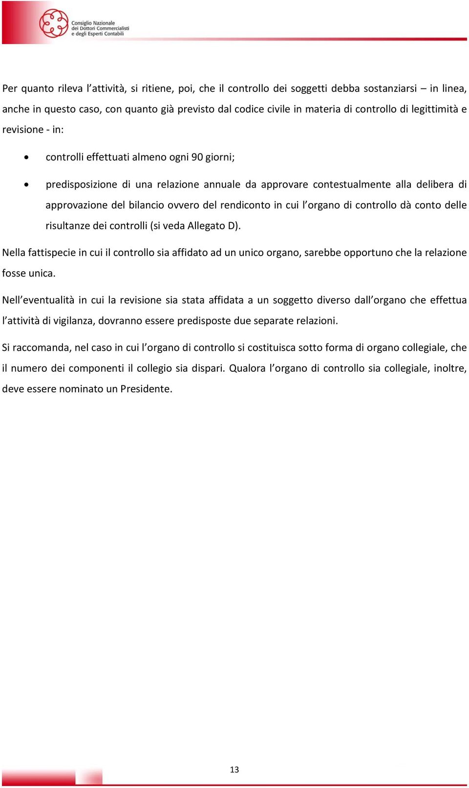 rendiconto in cui l organo di controllo dà conto delle risultanze dei controlli (si veda Allegato D).