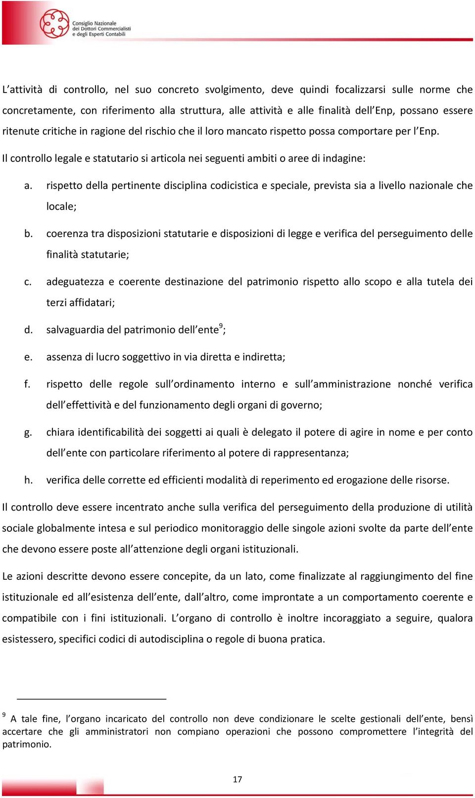 rispetto della pertinente disciplina codicistica e speciale, prevista sia a livello nazionale che locale; b.