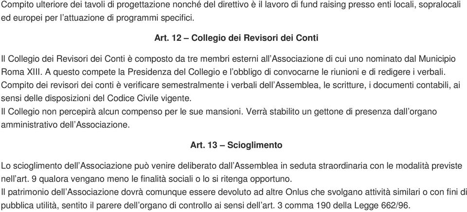 A questo compete la Presidenza del Collegio e l obbligo di convocarne le riunioni e di redigere i verbali.