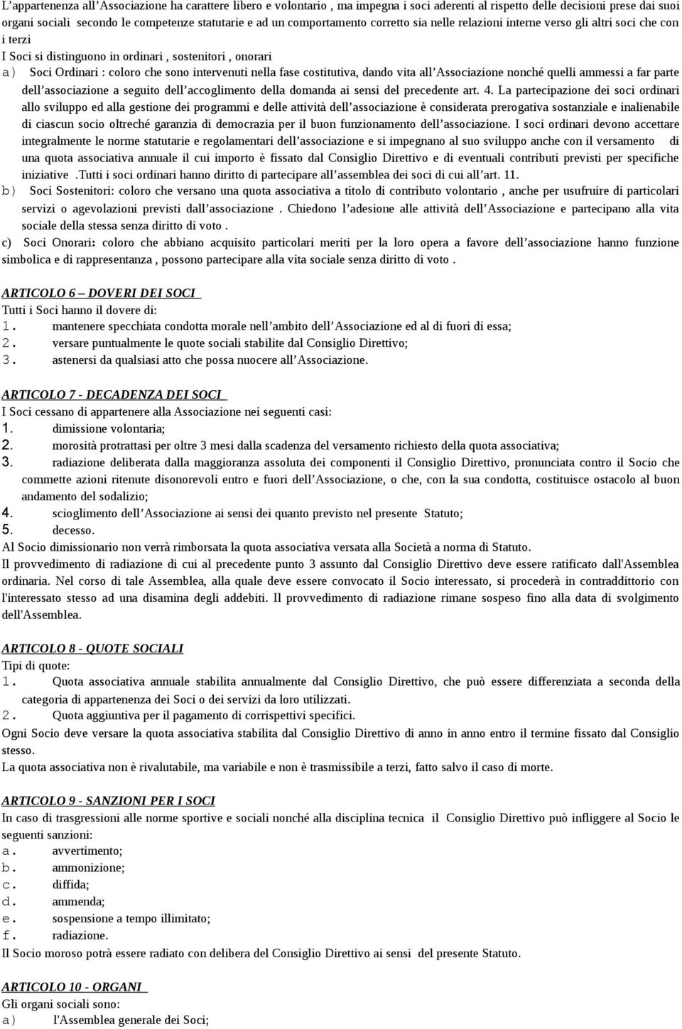 fase costitutiva, dando vita all Associazione nonché quelli ammessi a far parte dell associazione a seguito dell accoglimento della domanda ai sensi del precedente art. 4.