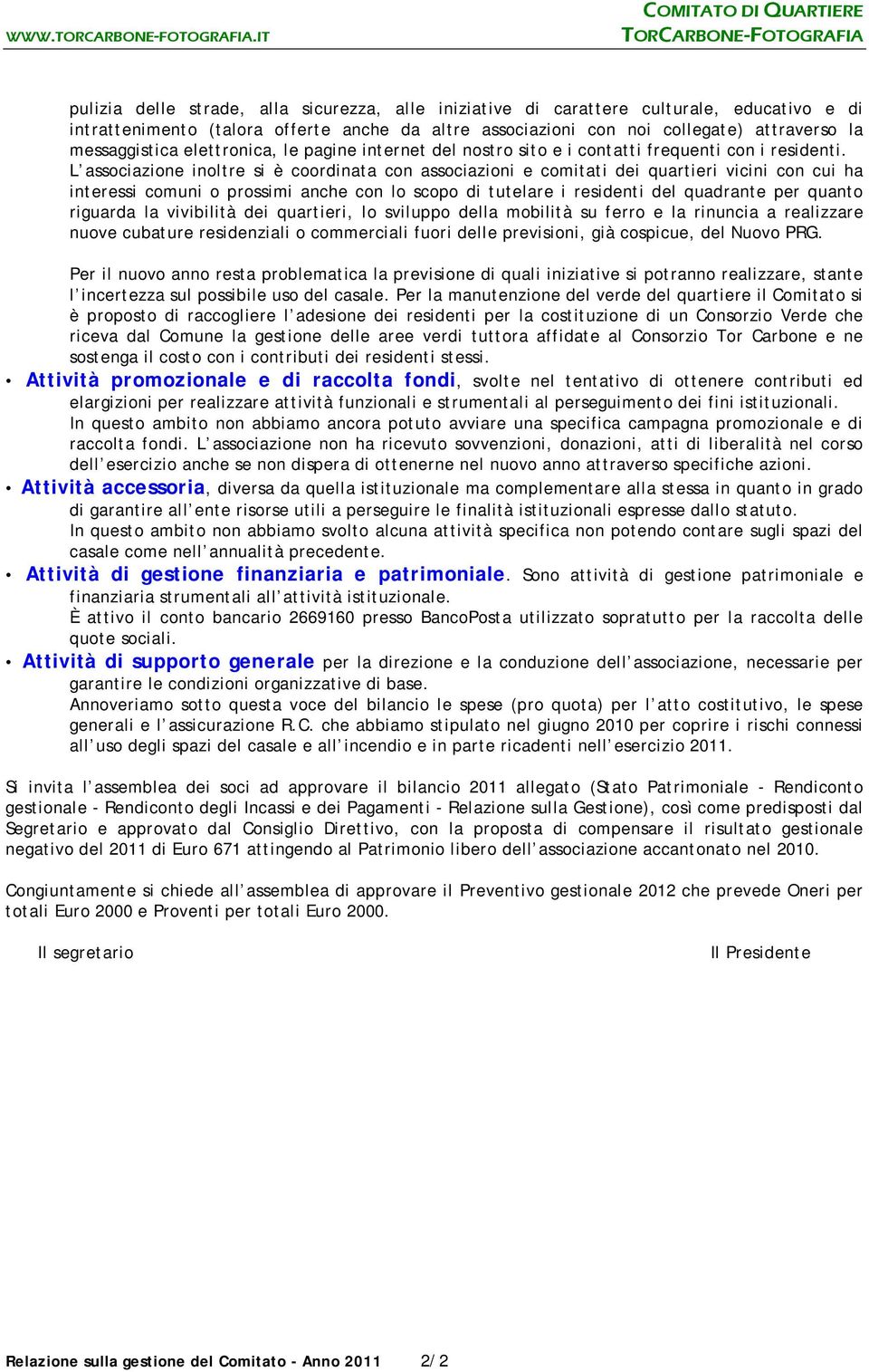 con noi collegate) attraverso la messaggistica elettronica, le pagine internet del nostro sito e i contatti frequenti con i residenti.