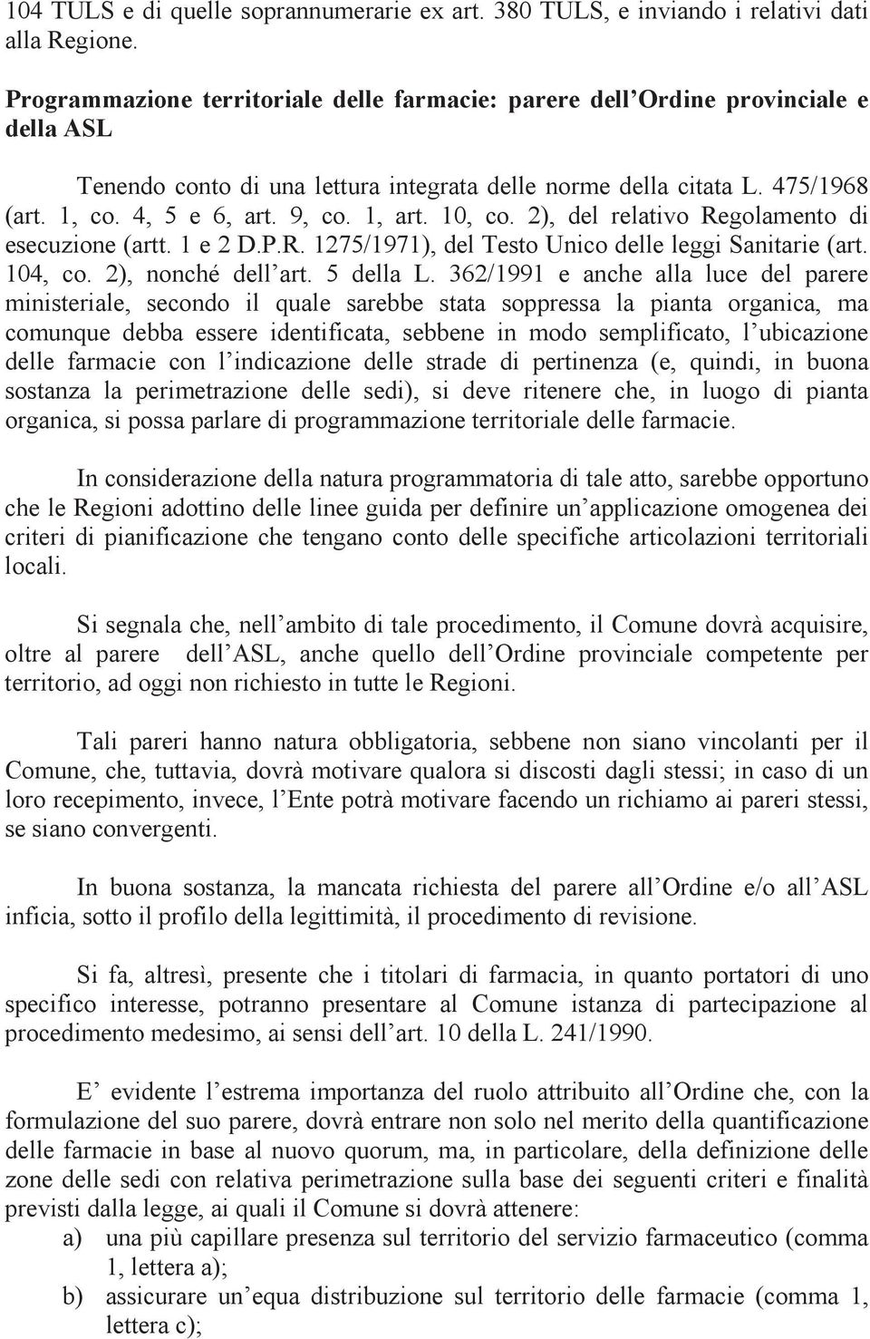 1, art. 10, co. 2), del relativo Regolamento di esecuzione (artt. 1 e 2 D.P.R. 1275/1971), del Testo Unico delle leggi Sanitarie (art. 104, co. 2), nonché dell art. 5 della L.