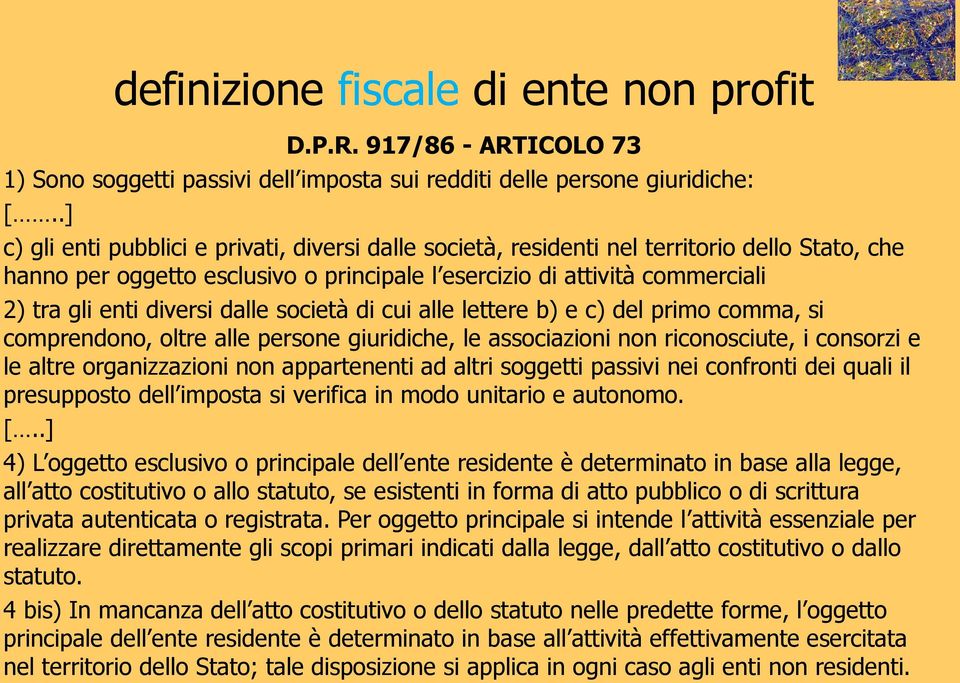 diversi dalle società di cui alle lettere b) e c) del primo comma, si comprendono, oltre alle persone giuridiche, le associazioni non riconosciute, i consorzi e le altre organizzazioni non