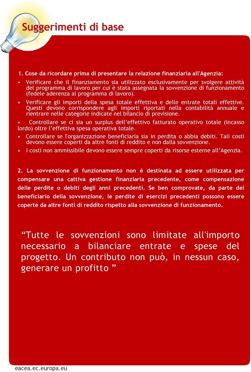 assegnata la sovvenzione di funzionamento (fedele aderenza al programma di lavoro). Verificare gli importi della spesa totale effettiva e delle entrate totali effettive.