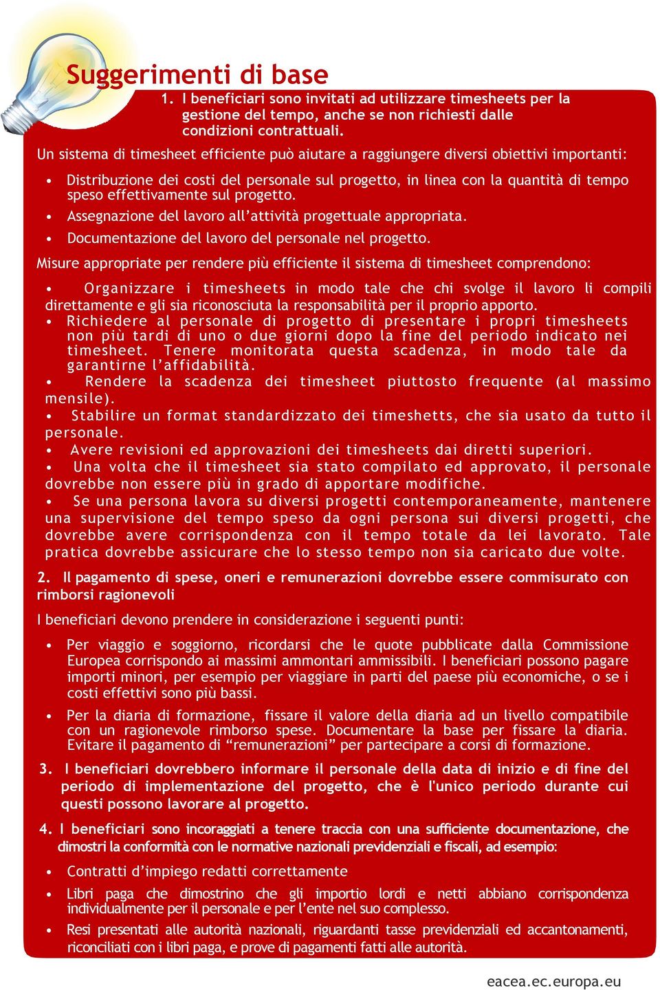 effettivamente sul progetto. Assegnazione del lavoro all attività progettuale appropriata. Documentazione del lavoro del personale nel progetto.