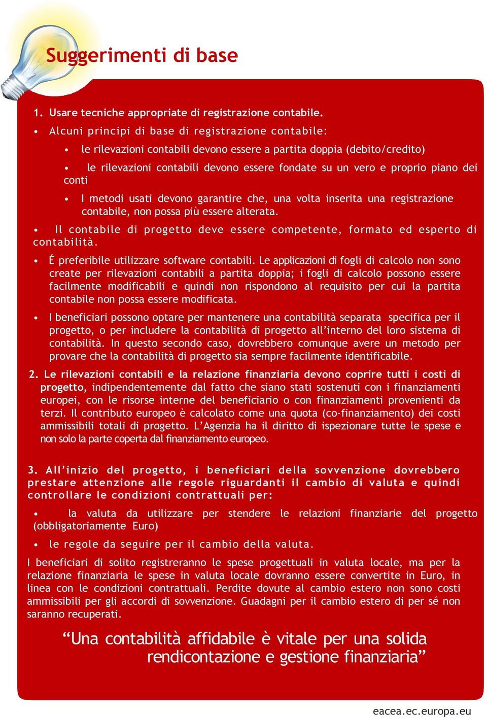 dei conti I metodi usati devono garantire che, una volta inserita una registrazione contabile, non possa più essere alterata.