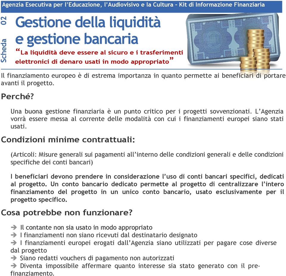 ai beneficiari di portare avanti il progetto. Perché? Una buona gestione finanziaria è un punto critico per i progetti sovvenzionati.