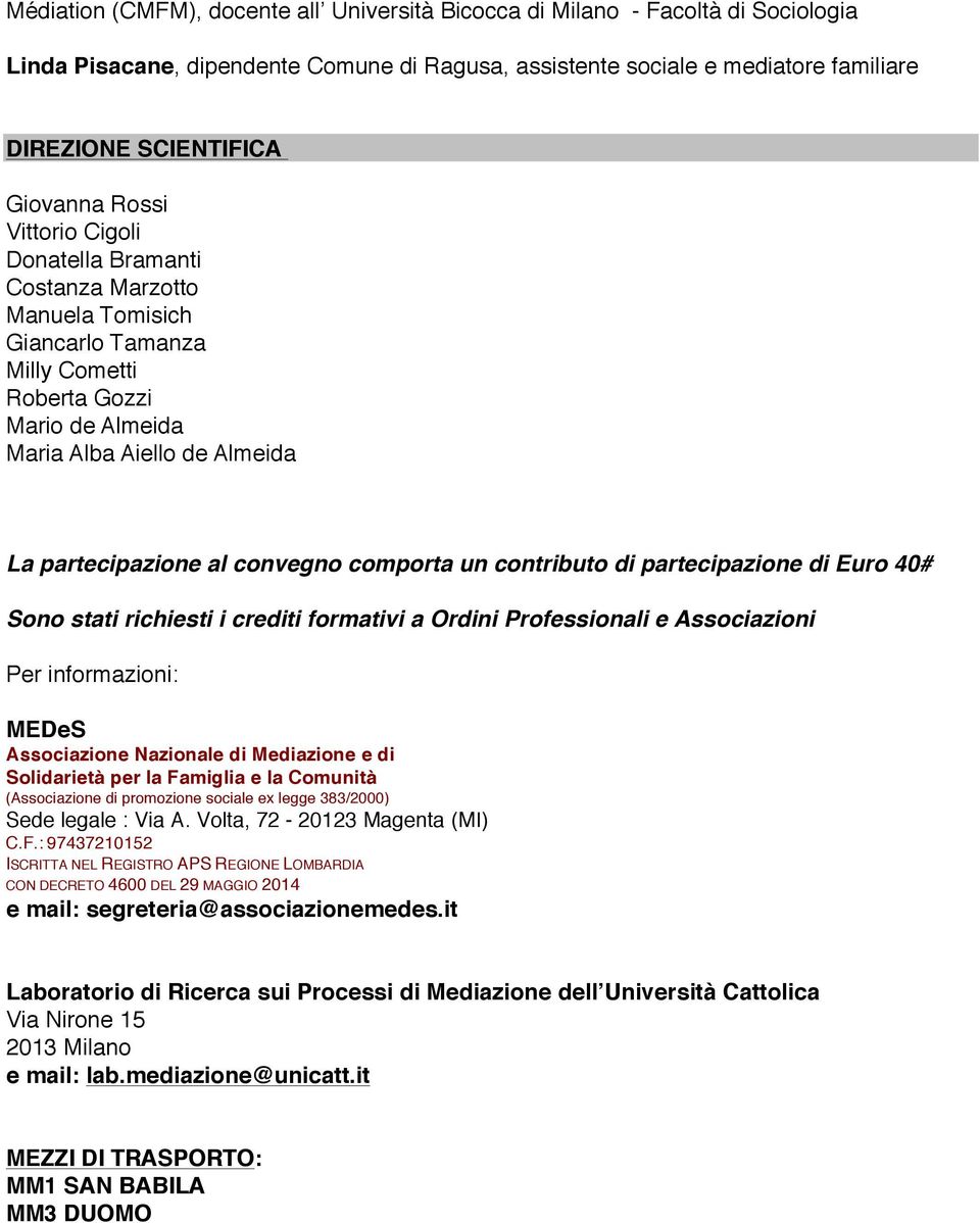 comporta un contributo di partecipazione di Euro 40# Sono stati richiesti i crediti formativi a Ordini Professionali e Associazioni Per informazioni: MEDeS Associazione Nazionale di Mediazione e di