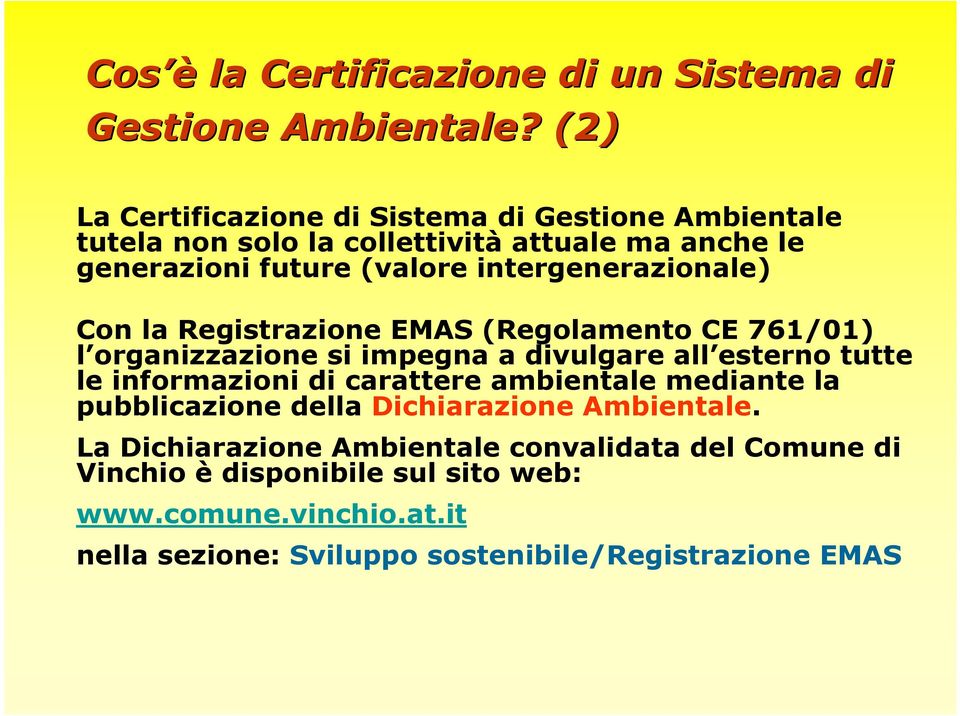 intergenerazionale) Con la Registrazione EMAS (Regolamento CE 761/01) l organizzazione si impegna a divulgare all esterno tutte le informazioni di