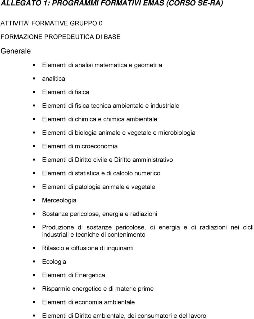 civile e Diritto amministrativo Elementi di statistica e di calcolo numerico Elementi di patologia animale e vegetale Merceologia Sostanze pericolose, energia e radiazioni Produzione di sostanze