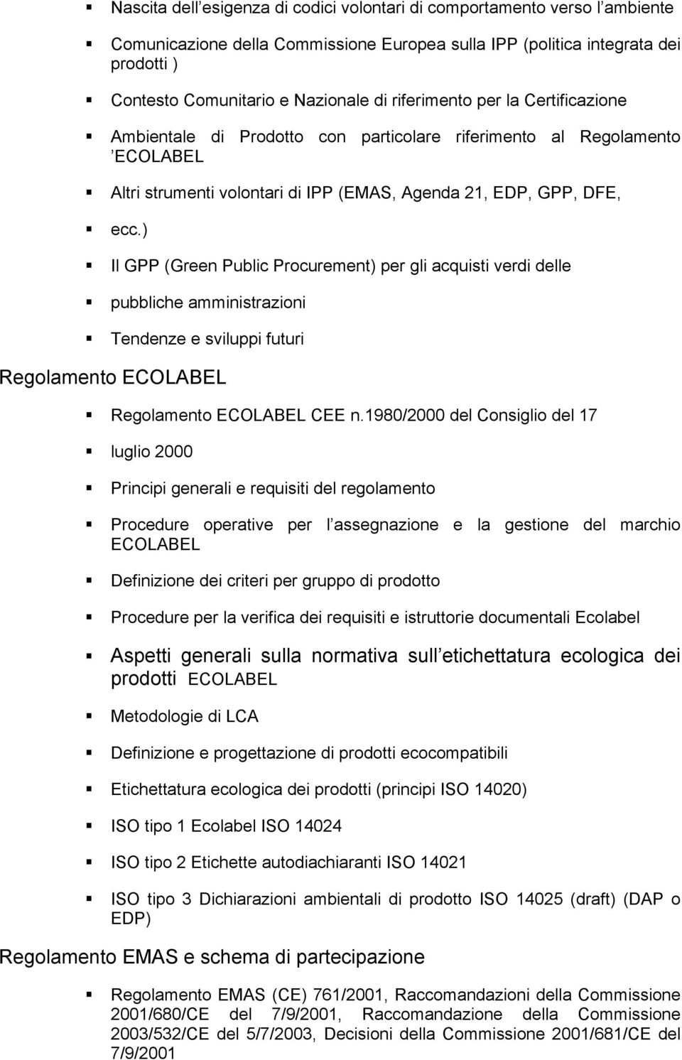 ) Il GPP (Green Public Procurement) per gli acquisti verdi delle pubbliche amministrazioni Tendenze e sviluppi futuri Regolamento ECOLABEL Regolamento ECOLABEL CEE n.