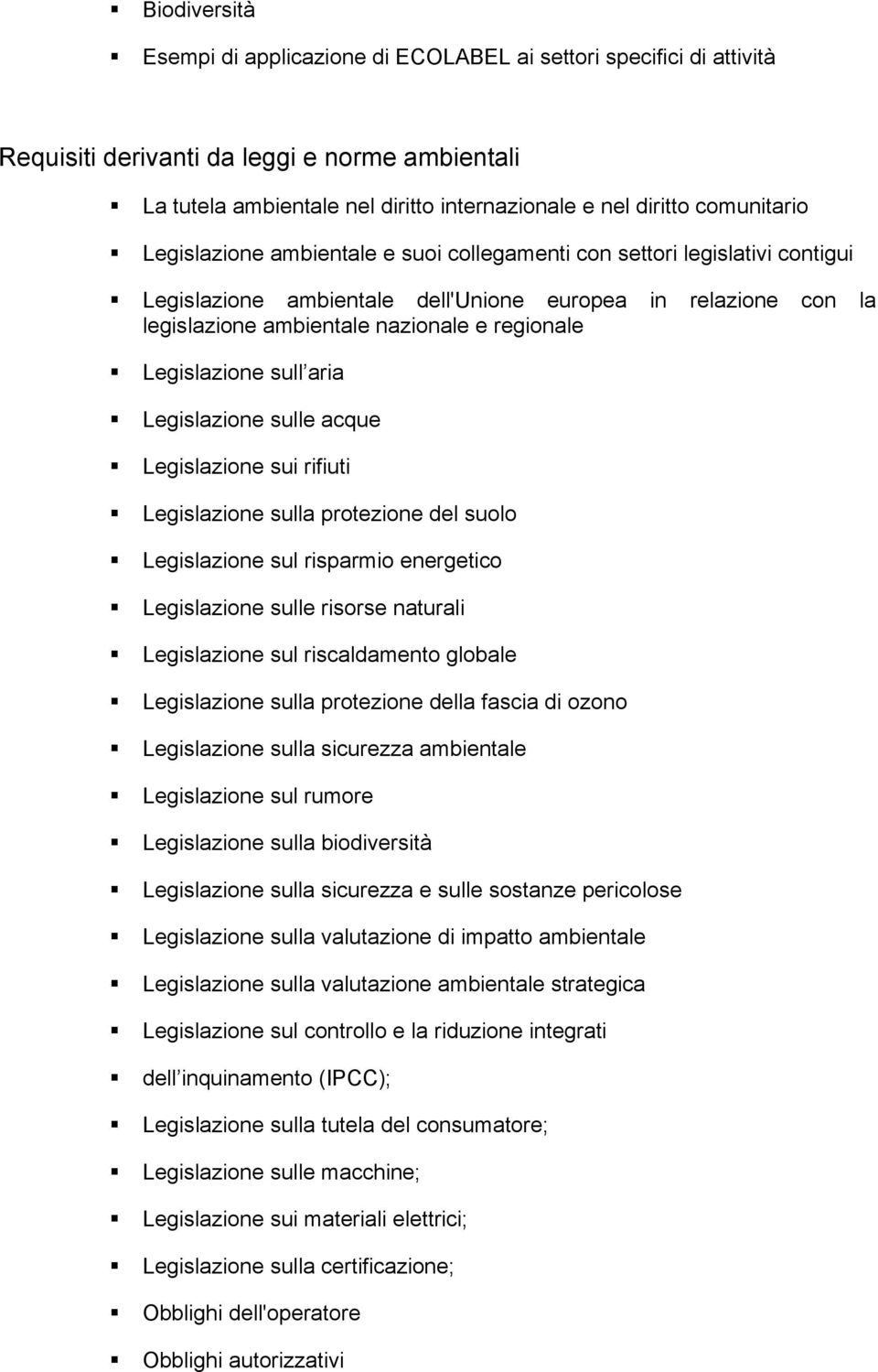 Legislazione sull aria Legislazione sulle acque Legislazione sui rifiuti Legislazione sulla protezione del suolo Legislazione sul risparmio energetico Legislazione sulle risorse naturali Legislazione