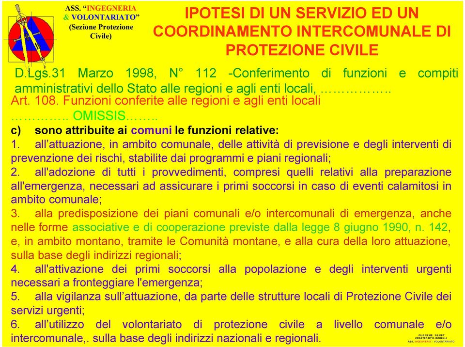 all attuazione, in ambito comunale, delle attività di previsione e degli interventi di prevenzione dei rischi, stabilite dai programmi e piani regionali; 2.