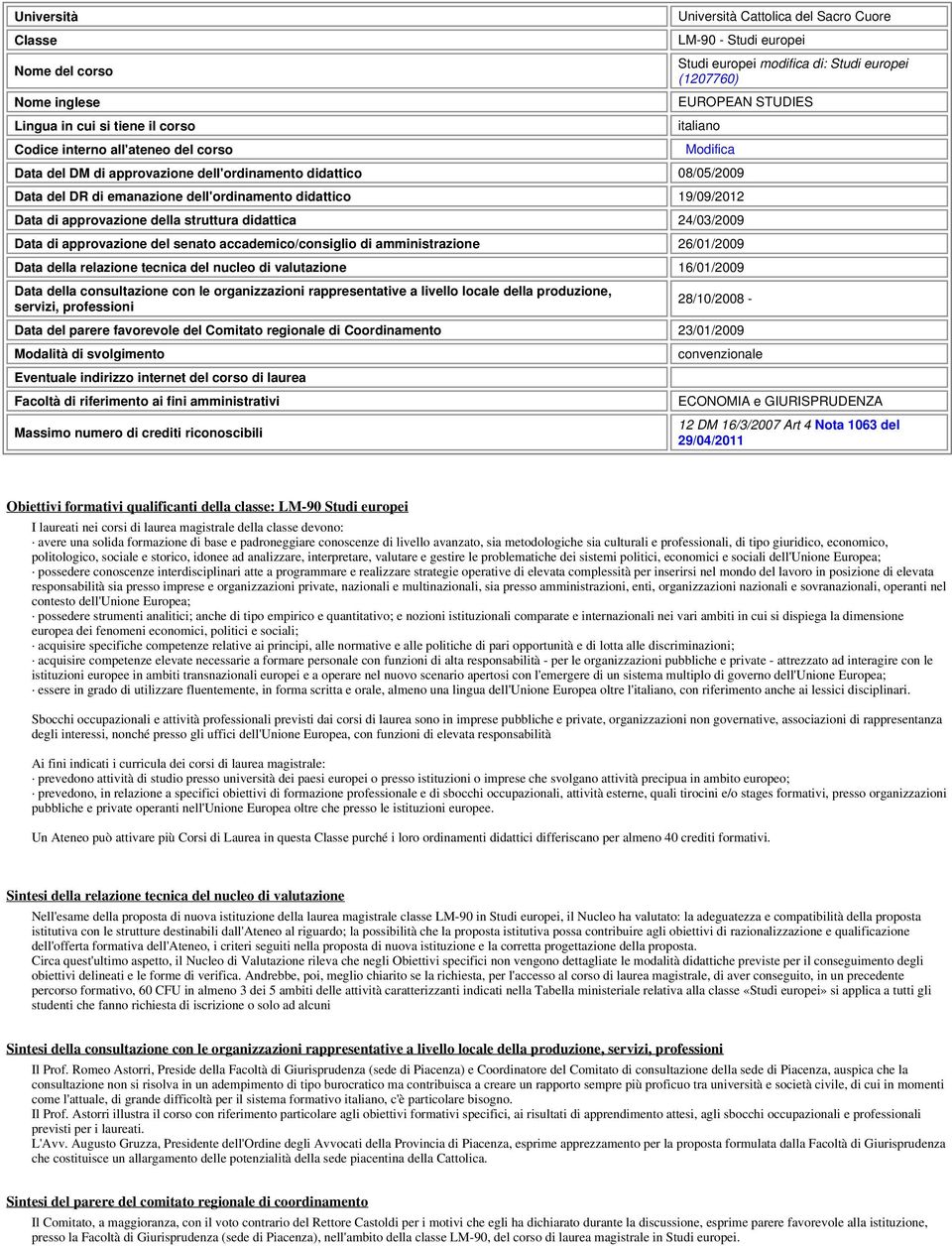 approvazione della struttura didattica 24/03/2009 Data di approvazione del senato accademico/consiglio di amministrazione 26/01/2009 Data della relazione tecnica del nucleo di valutazione 16/01/2009