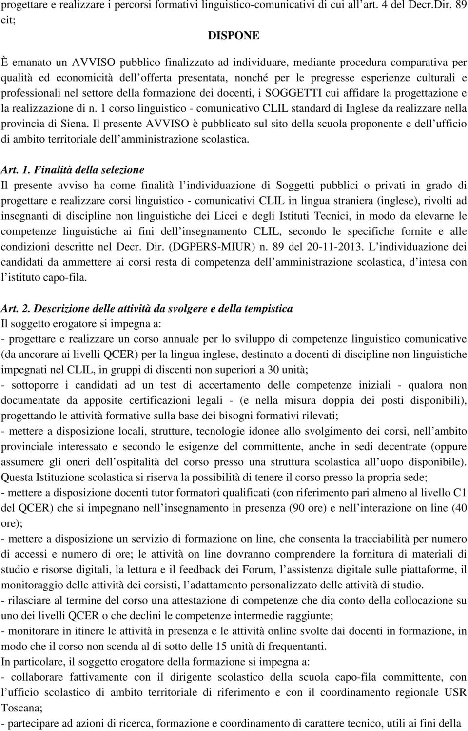 culturali e professionali nel settore della formazione dei docenti, i SOGGETTI cui affidare la progettazione e la realizzazione di n.