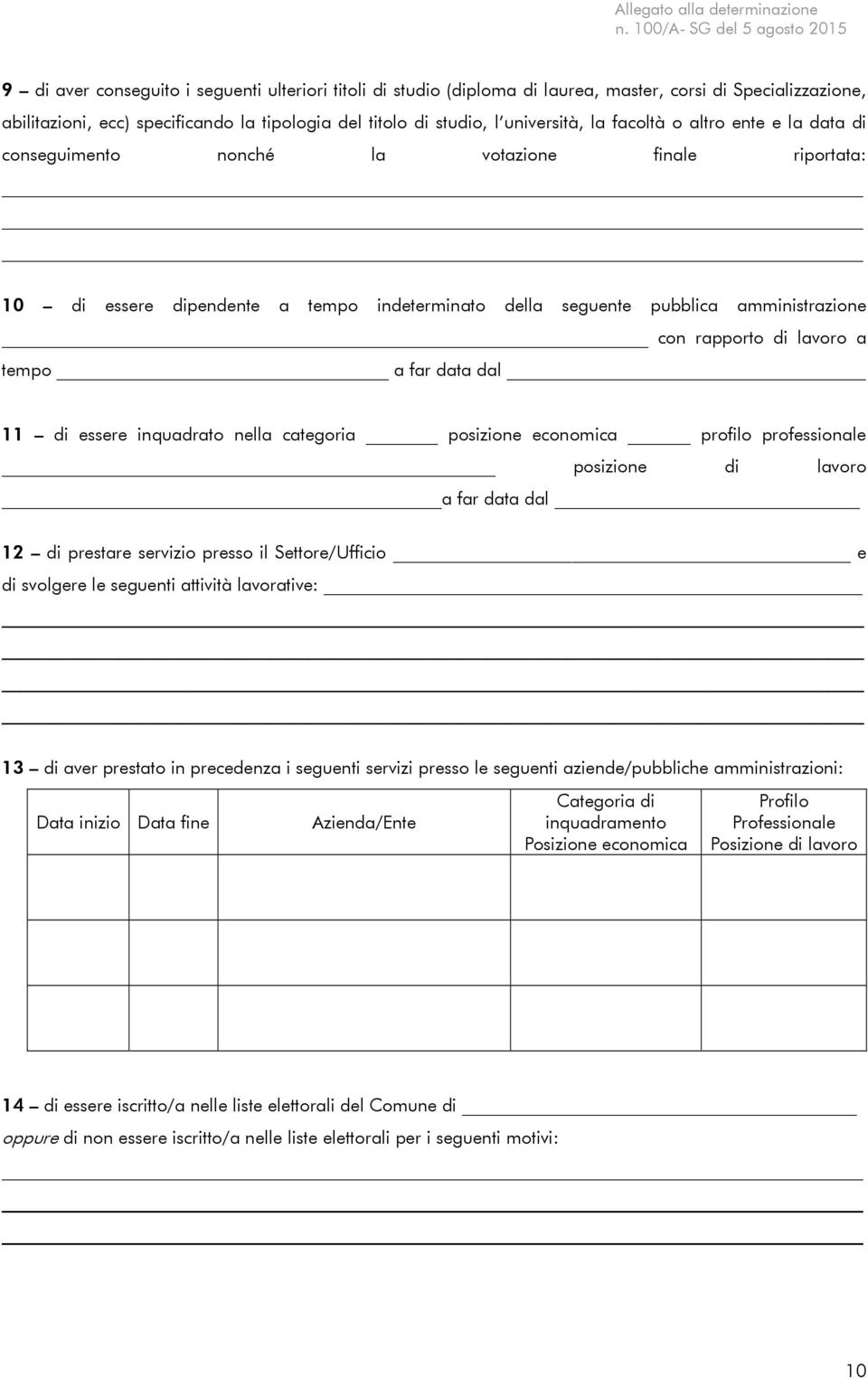 tempo a far data dal 11 di essere inquadrato nella categoria posizione economica profilo professionale posizione di lavoro a far data dal 12 di prestare servizio presso il Settore/Ufficio e di