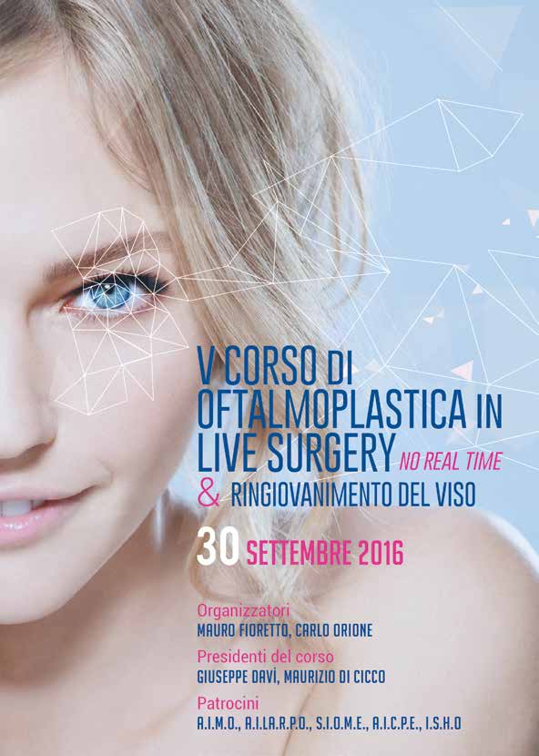 PROGRAMMA SCIENTIFICO 30 settembre Chirurgia Oftalmoplastica in Live Surgery no real time Moderatori: M. Fioretto, C. Orione 09.00-10.00 1 ora in sala operatoria con D. Weil Discussant: G. Aimino, G.