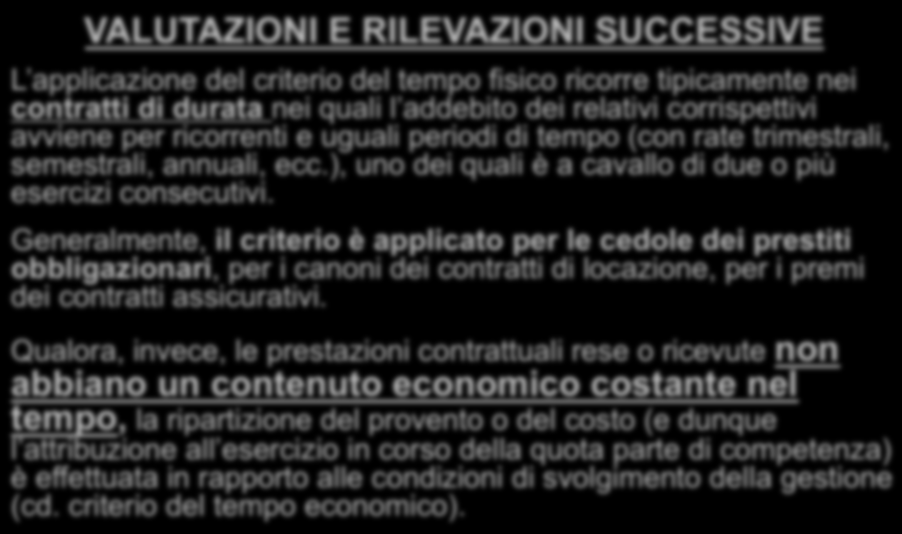 VALUTAZIONI E RILEVAZIONI SUCCESSIVE L applicazione del criterio del tempo fisico ricorre tipicamente nei contratti di durata nei quali l addebito dei relativi corrispettivi avviene per ricorrenti e