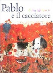 Pablo e il cacciatore Brian Wildsmith Il castoro, 2010 Albo illustrato [32] p.