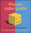 Pic il plilota Agomas De Agostini Da 36 mesi Piccolo cubo giallo. Alla scoperta degli opposti Un pop-up giallo di David A.