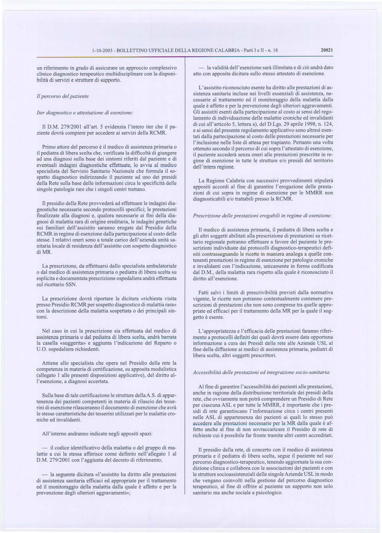 un riferimento in grado di assicurare un approccio complessivo clinico diagnostico terapeutico multidisciplinare con la disponibilita di servizi e strutture di supporto. II D.M. 279/200 I all' art.