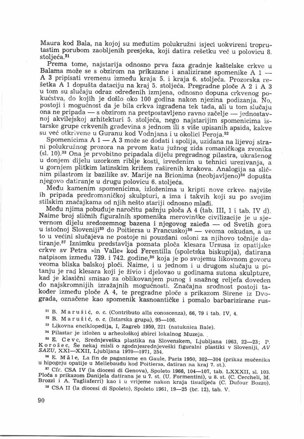 Maura kod Bala, na kojoj su međutim polukružni isjeci uokvireni troprutastim porubom zaobljenih presjeka, koji datira rešetku već u polovicu 8. stoljeća.