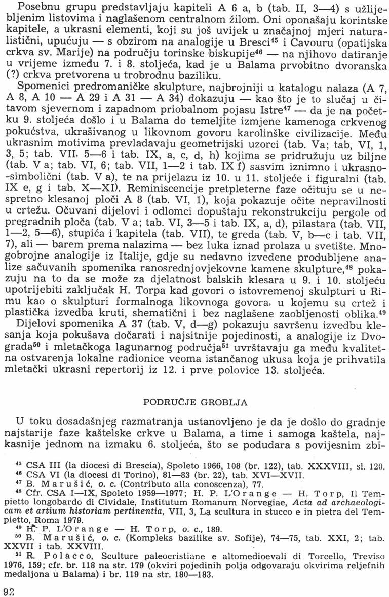 Posebnu grupu predstavljaju kapiteli A 6 a, b (tab. II, 3-4) s užlijebljenim listovima i naglašenom centralnom žilom.