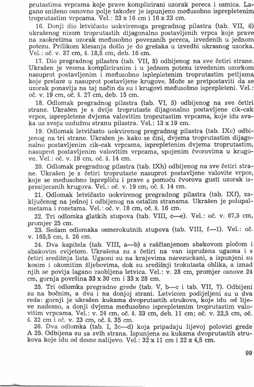 prutastima vrpcama koje prave komplicirani uzorak pereca i osmica. Lagano sniženo osnovno polje također je ispunjeno međusobno isprepletenim troprutastim vrpcama. Vel.: 23 x 16 