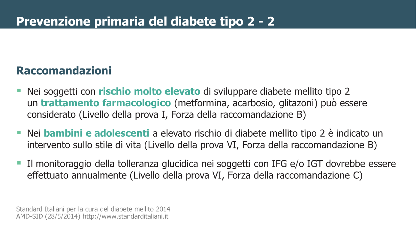 Le persone con storia di diabete gestazionale, obesità severa e rapida progressione dell iperglicemia sono a un livello di rischio particolarmente elevato, in cui potrebbe avere spazio anche un