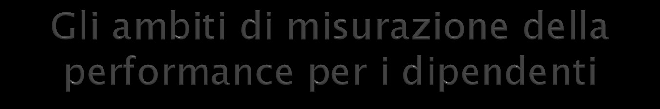 a) al raggiungimento di specifici obiettivi di gruppo o individuali; b) alla qualità del contributo assicurato alla