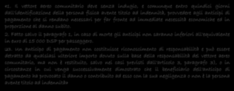 LE ANTICIPAZIONI PER I DANNI AI PASSEGGERI «In caso di incidente aereo che provochi la morte o la lesione del passeggero, il vettore, se vi è tenuto dalla propria legislazione nazionale, provvede