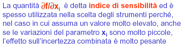 3. Determinazione della incertezza tipo combinata Spesso una misura è derivata dalla misura di altri parametri che si legano ad essa attraverso una generica funzione f: Calcolando lo sviluppo in